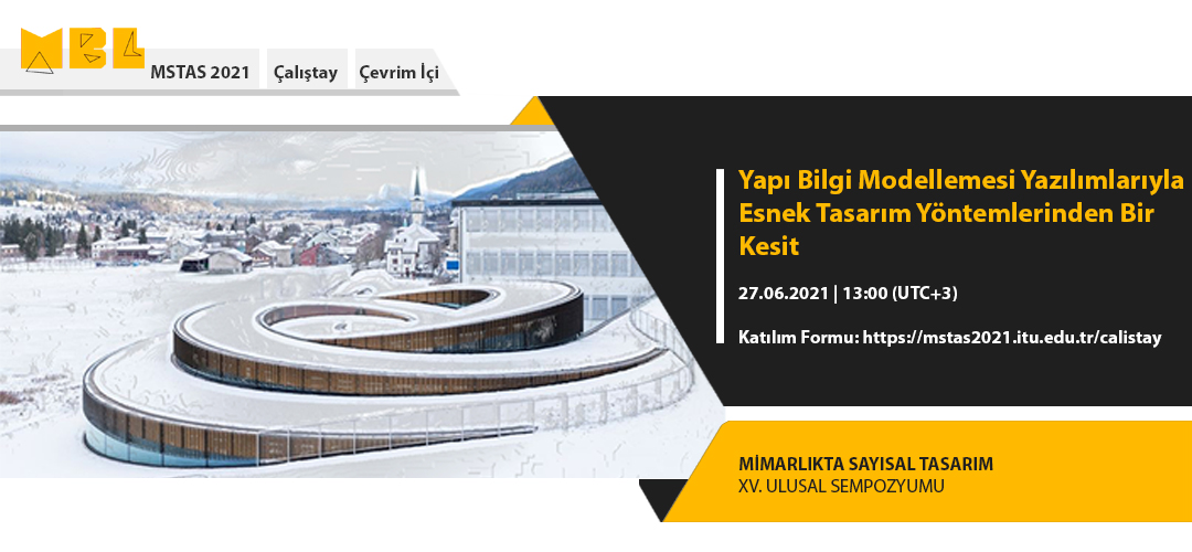 MSTAS 2021 Workshops: Yapı Bilgi Modellemesi Yazılımlarıyla Esnek Tasarım Yöntemlerinden Bir Kesit